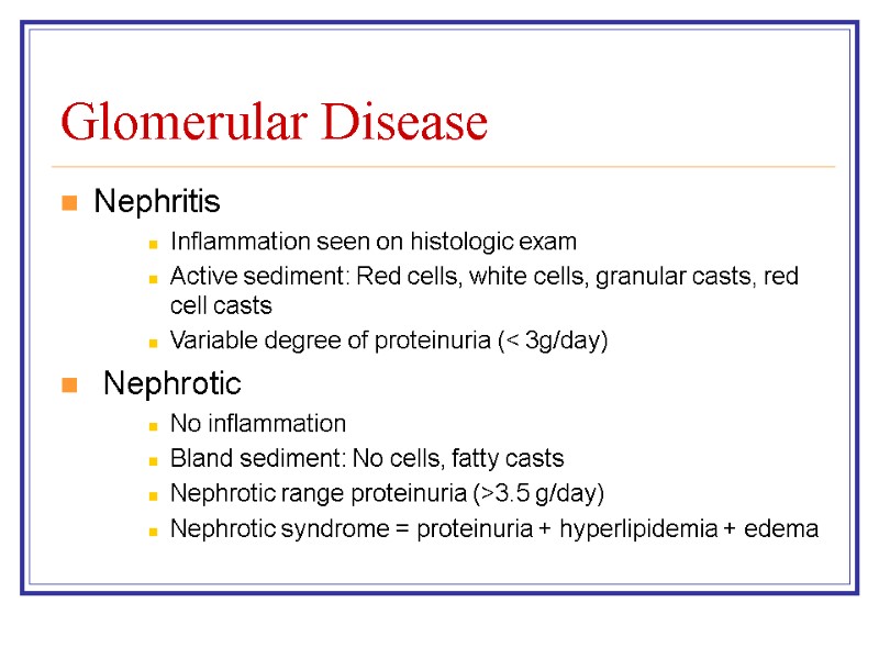 Glomerular Disease Nephritis Inflammation seen on histologic exam Active sediment: Red cells, white cells,